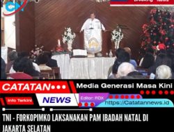 TNI – FORKOPIMKO Laksanakan PAM Ibadah Natal di Jakarta Selatan   